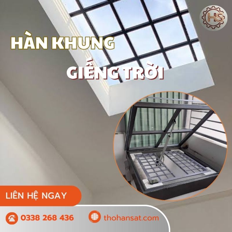 Hàn khung giếng trời tại nhà nhanh chóng, chuẩn kỹ thuật